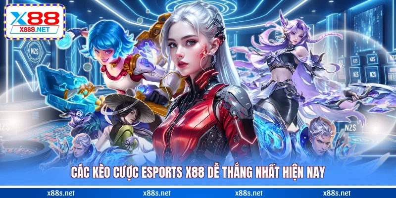 cac-keo-cuoc-esports-x88-de-thang-nhat-hien-nay