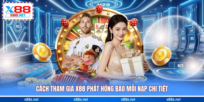 cach-tham-gia-x88-phat-hong-bao-moi-nap-chi-tiet
