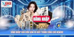 dang-nhap-x88-don-gian-10-giay-thanh-cong-cho-newbie