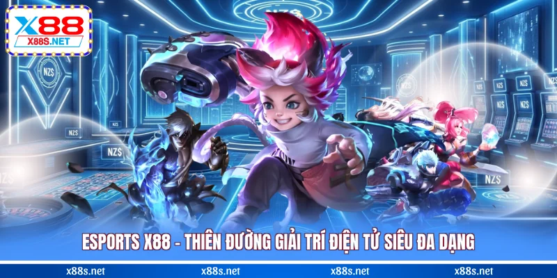 esports-x88-thien-duong-giai-tri-dien-tu-sieu-da-dang