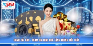 game-bai-x88-tham-gia-rinh-qua-tang-khung-moi-tuan