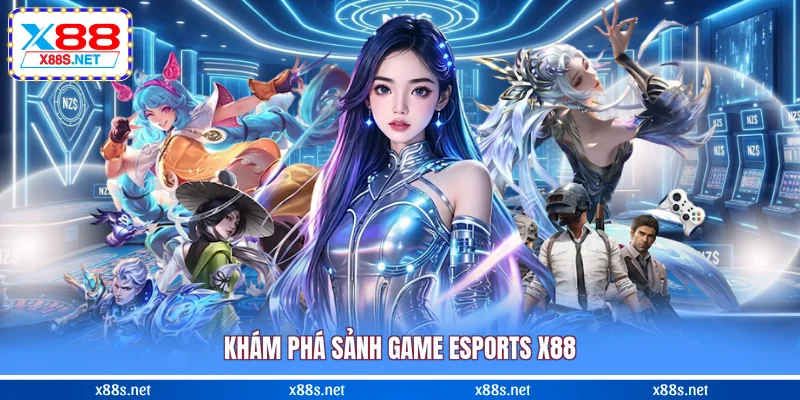 kham-pha-sanh-game-esports-x88