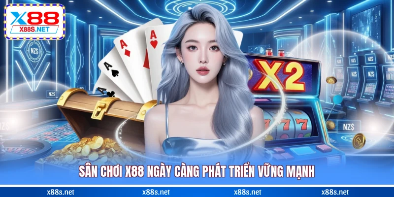 san-choi-x88-ngay-cang-phat-trien-vung-manh