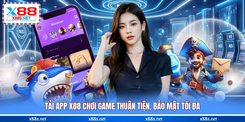 tai-app-x88-choi-game-thuan-tien-bao-mat-toi-da