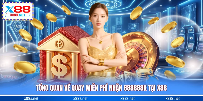 tong-quan-ve-quay-mien-phi-nhan-688888k-tai-x88