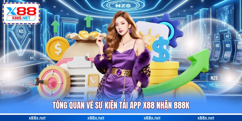 tong-quan-ve-su-kien-tai-app-x88-nhan-888k