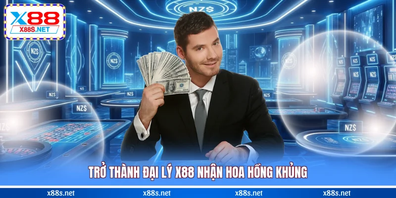 Trở thành đại lý X88 nhận hoa hồng khủng
